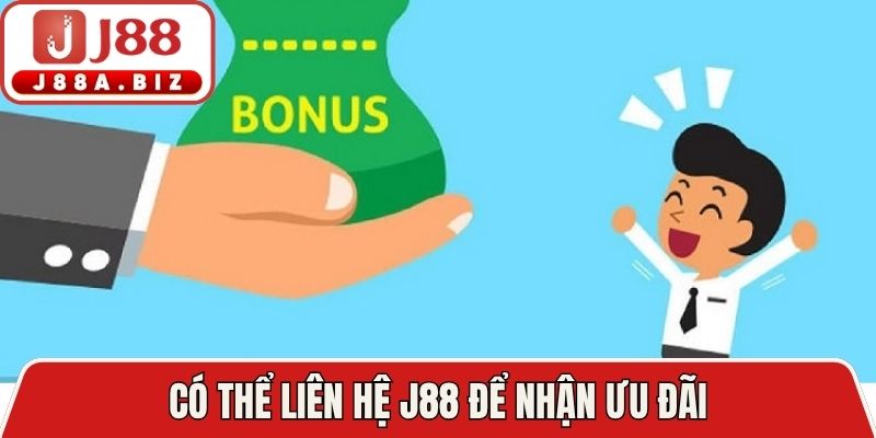 Có thể liên hệ J88 để nhận ưu đãi
