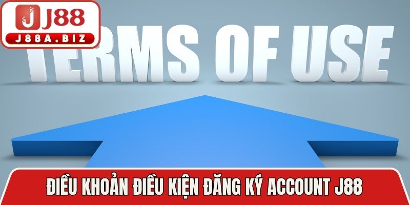 Điều khoản điều kiện đăng ký account J88