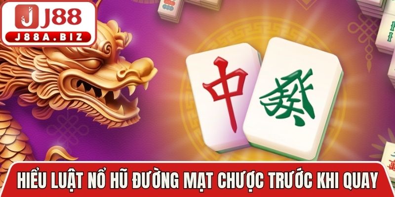 Hiểu luật nổ hũ đường mạt chược trước khi quay