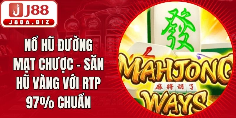 Nổ Hũ Đường Mạt Chược - Săn Hũ Vàng Với RTP 97% Chuẩn