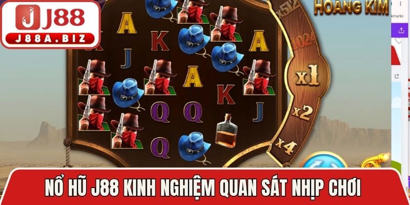 Nổ hũ J88  kinh nghiệm quan sát nhịp chơi 