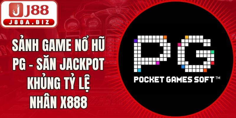 Sảnh Game Nổ Hũ PG - Săn Jackpot Khủng Tỷ Lệ Nhân X888