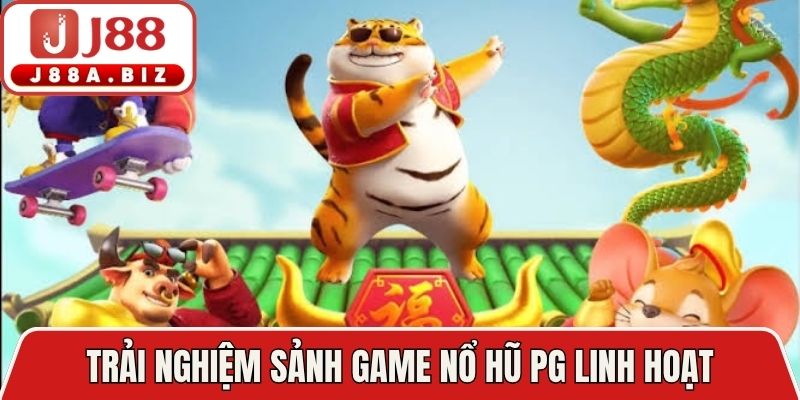 Trải nghiệm sảnh game nổ hũ PG linh hoạt