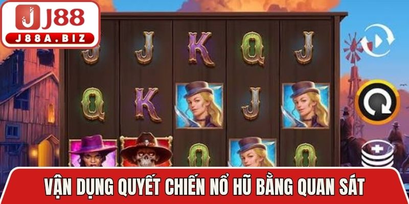Vận dụng quyết chiến nổ hũ bằng quan sát